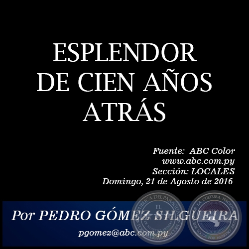 ESPLENDOR DE CIEN AÑOS ATRÁS - Por PEDRO GÓMEZ SILGUEIRA - Domingo, 21 de Agosto de 2016 